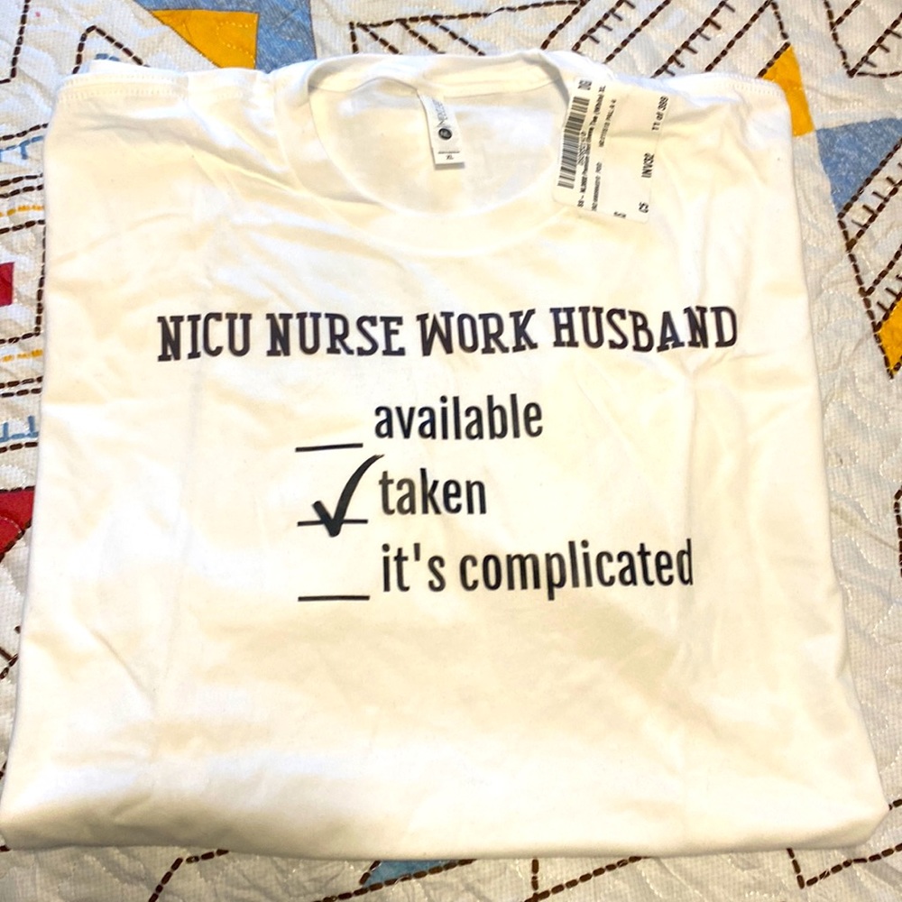 NICU NURSE WORK HUSBAND Taken. Funny Nurse Shirt. NWT. White short sleeve tee.